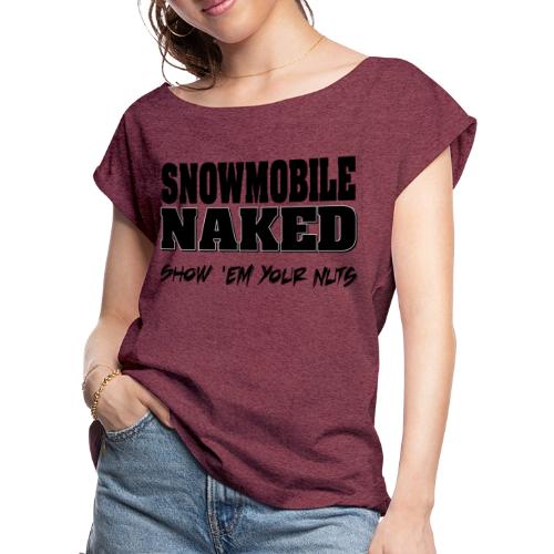 Snowmobile Naked - Women's Roll Cuff T-Shirt