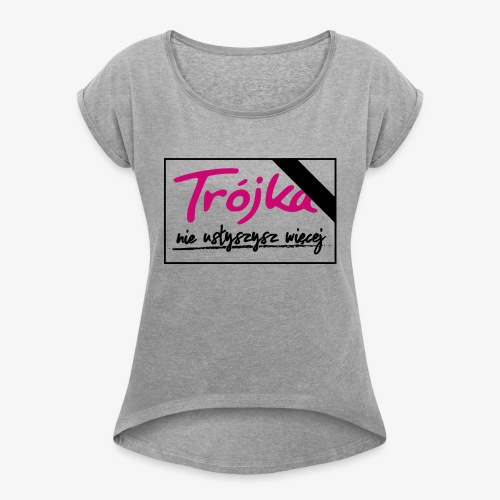 Trójka - nie usłyszysz więcej - Women's Roll Cuff T-Shirt