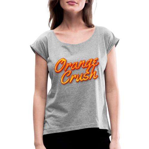 Orange Crush - Women's Roll Cuff T-Shirt
