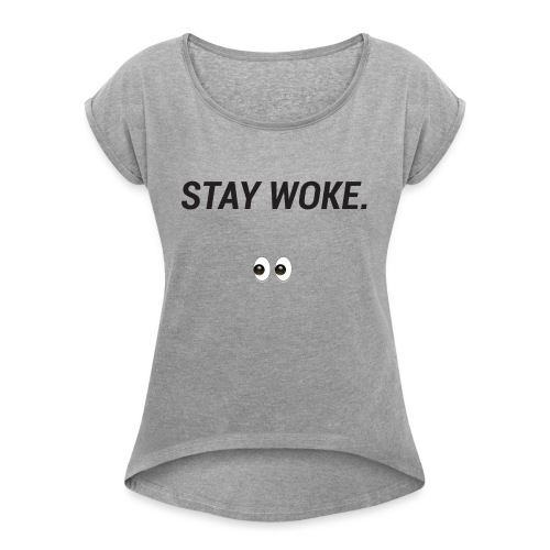Stay Woke - Women's Roll Cuff T-Shirt