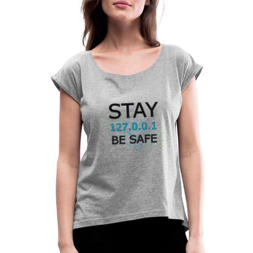 Stay Home Be Safe - Women's Roll Cuff T-Shirt