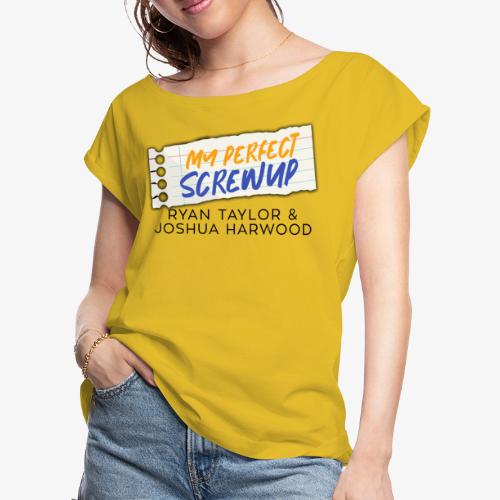 My Perfect Screwup Title Block with Black Font - Women's Roll Cuff T-Shirt