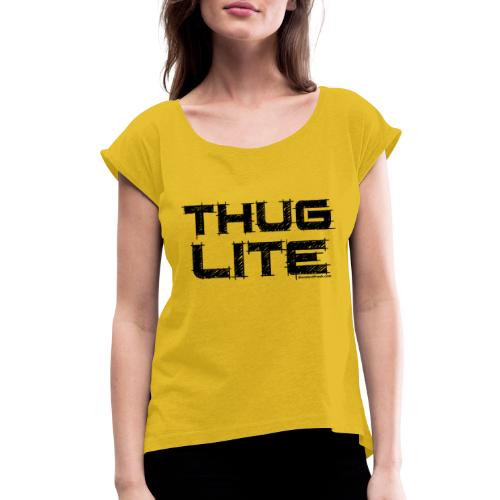 Thug Lite BLK.png - Women's Roll Cuff T-Shirt