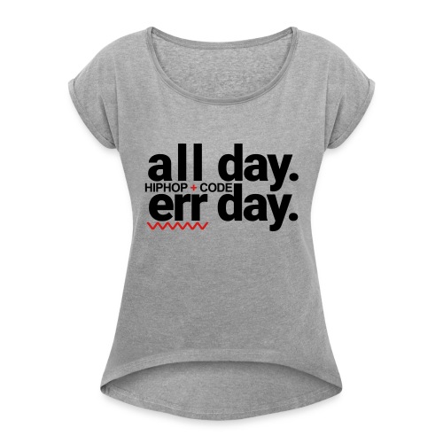 alldayerrday-2color - Women's Roll Cuff T-Shirt