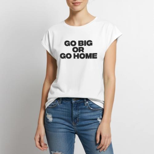 go big or go home - Women's Premium Roll Up Sleeve T-Shirt