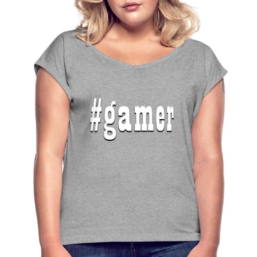 Perfection for any gamer - Women's Roll Cuff T-Shirt