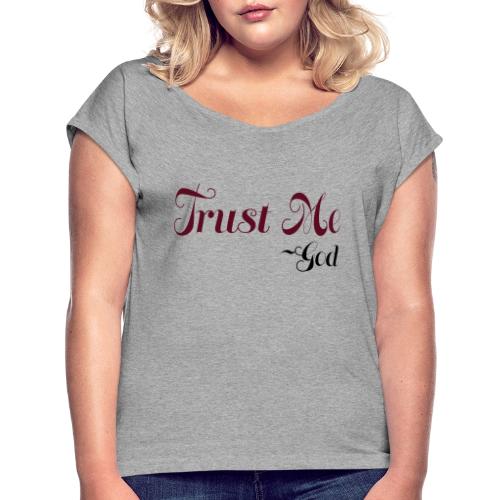 Trust Me God - Women's Roll Cuff T-Shirt