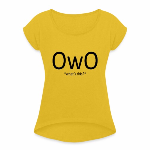 OwO *What's this* - Women's Roll Cuff T-Shirt