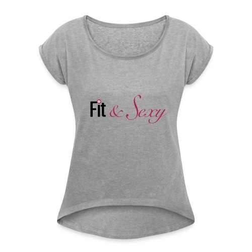 Fit And Sexy - Women's Roll Cuff T-Shirt