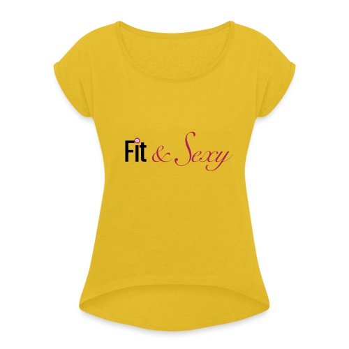 Fit And Sexy - Women's Roll Cuff T-Shirt