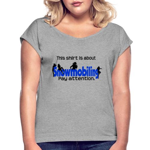 This Shirt is About Snowmobiles - Women's Roll Cuff T-Shirt