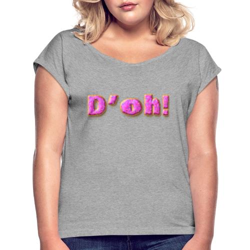 Homer Simpson D'oh! - Women's Roll Cuff T-Shirt