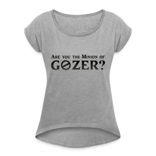Are you the minion of Gozer? - Women's Roll Cuff T-Shirt