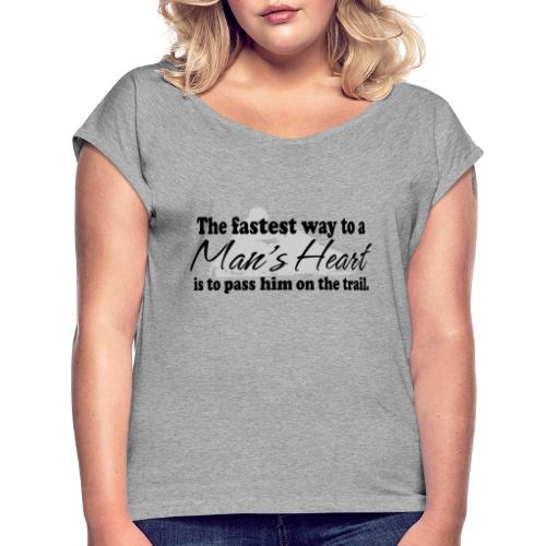Man's Heart - Pass Him on the Trail - Women's Roll Cuff T-Shirt