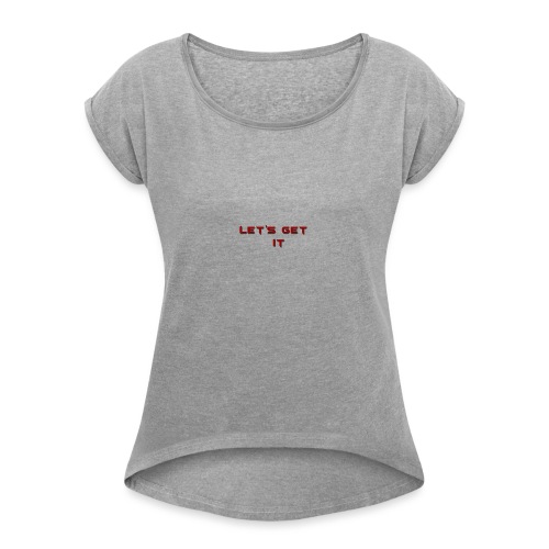 Let's Get It - Women's Roll Cuff T-Shirt