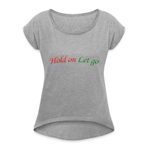 Hold On Let Go #1 - Women's Roll Cuff T-Shirt