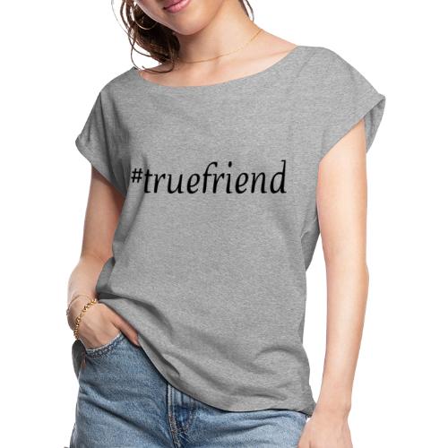 #truefriend - Women's Roll Cuff T-Shirt