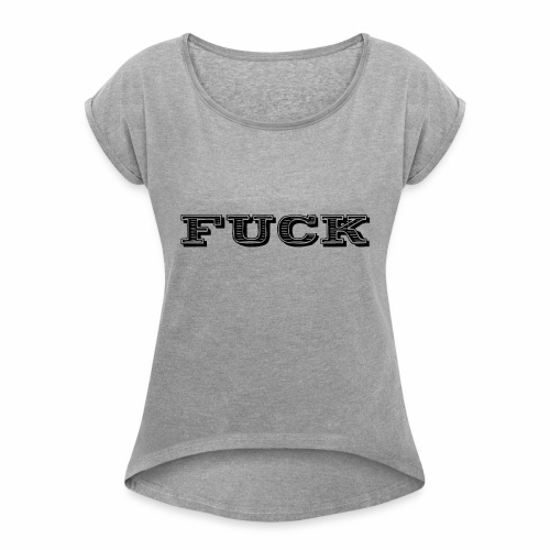 Fuck ! A Fkn Cool Shirt Gift Idea - Women's Roll Cuff T-Shirt