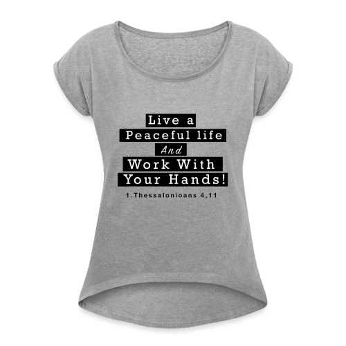 Work with your hands! - Women's Roll Cuff T-Shirt