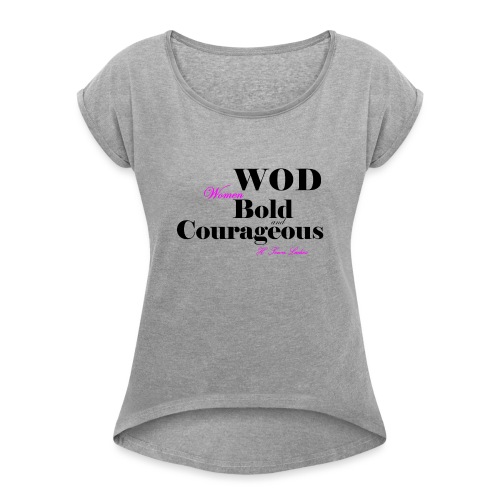 Bold and Courageous - Women's Roll Cuff T-Shirt