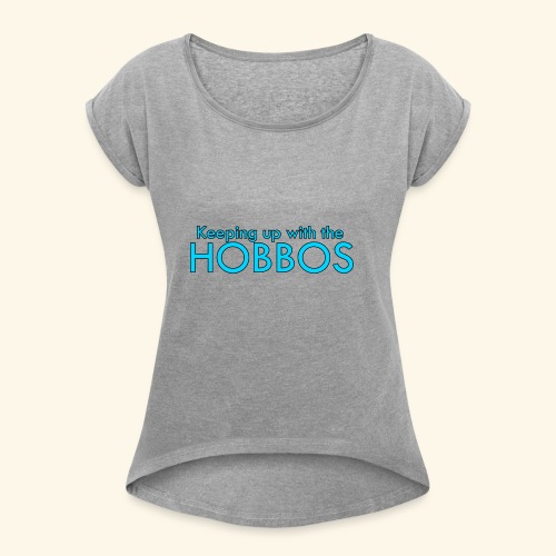 KEEPING UP WITH THE HOBBOS | OFFICIAL DESIGN - Women's Roll Cuff T-Shirt