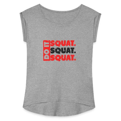 Do It. Squat.Squat.Squat | Vintage Look - Women's Roll Cuff T-Shirt