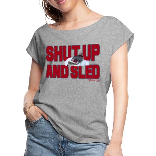 Shut Up & Sled - Women's Roll Cuff T-Shirt