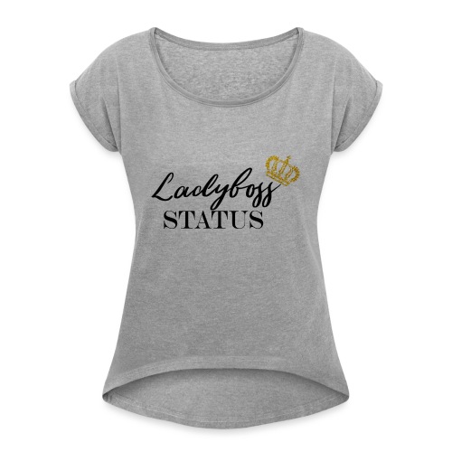 Lady Boss Status - Women's Roll Cuff T-Shirt