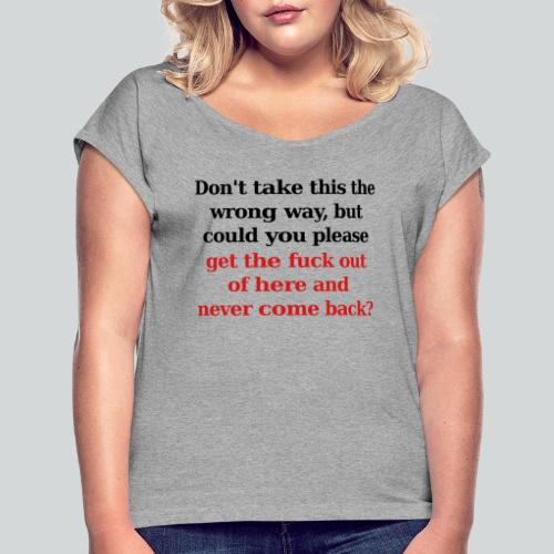 Don't Take This the Wrong Way - Women's Roll Cuff T-Shirt