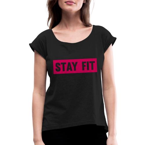 Stay Fit - Women's Roll Cuff T-Shirt