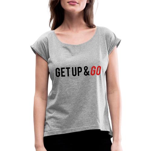 Get Up and Go - Women's Roll Cuff T-Shirt