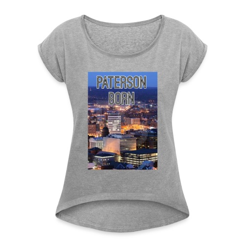 Paterson Born - Women's Roll Cuff T-Shirt
