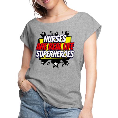 Nurses are Real Life Superheroes - Women's Roll Cuff T-Shirt
