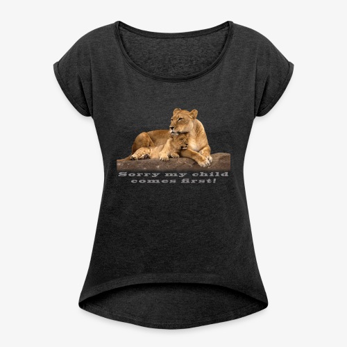 Lion-My child comes first - Women's Roll Cuff T-Shirt