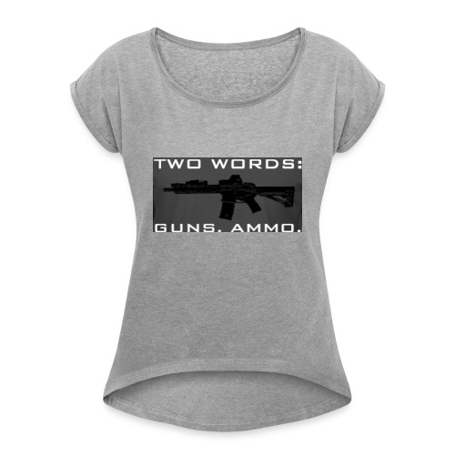 TWO WORDS: GUNS. AMMO. - Women's Roll Cuff T-Shirt