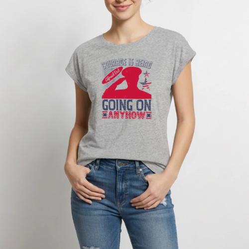 Courage is being afraid but going on anyhow - Women's Premium Roll Up Sleeve T-Shirt