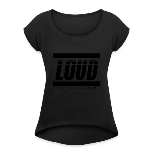 LOUD - Women's Roll Cuff T-Shirt