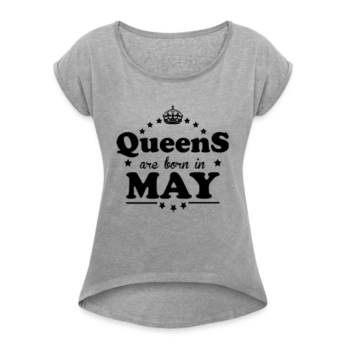 Queens are born in May - Women's Roll Cuff T-Shirt