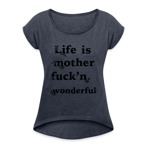 wonderful life - Women's Roll Cuff T-Shirt