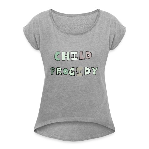 Child progidy - Women's Roll Cuff T-Shirt