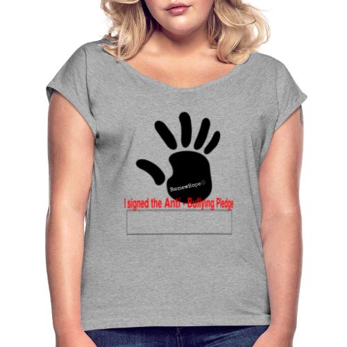 I signed the anti-bully pledge w/ RenewHope - Women's Roll Cuff T-Shirt
