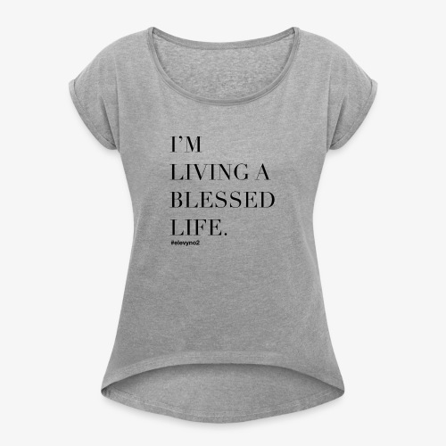 I'm Living A Blessed Life - Black - Women's Roll Cuff T-Shirt