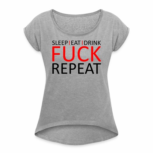 Sleep Eat Drink Fuck Repeat Red Party Design - Women's Roll Cuff T-Shirt