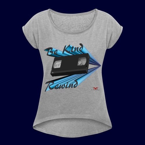Be Kind Rewind ver. 5 - Women's Roll Cuff T-Shirt