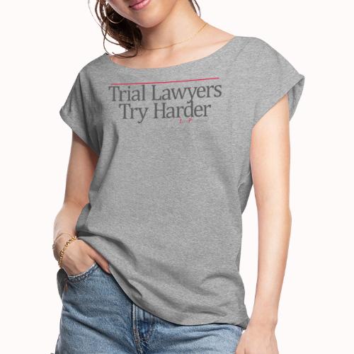 Trial Lawyers Try Harder - Women's Roll Cuff T-Shirt