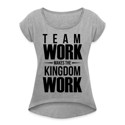 Team Work Makes the Dream Work - Women's Roll Cuff T-Shirt