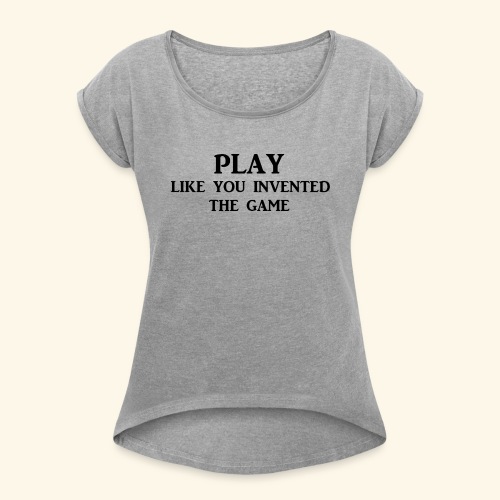 play like game blk - Women's Roll Cuff T-Shirt