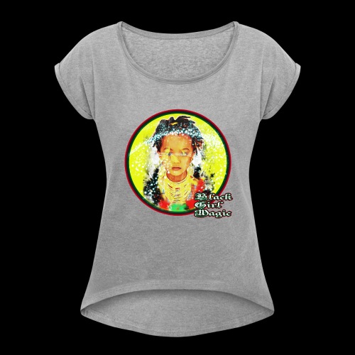 Black Girl Magic - Women's Roll Cuff T-Shirt