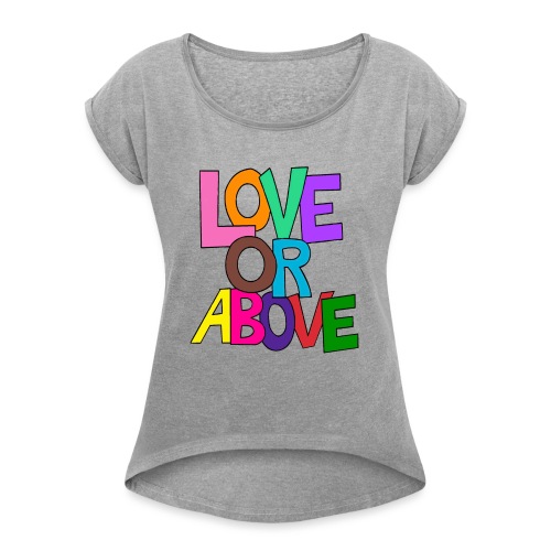 Love or Above - Women's Roll Cuff T-Shirt