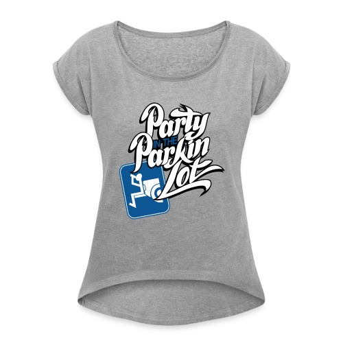 Party In The Parking Lot - Women's Roll Cuff T-Shirt